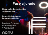 Pase a jurado: Desarrollo de contenidos audiovisuales | Desarrollo de proyectos - Largometraje Ficción