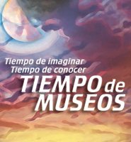 Tiempo de imaginar, tiempo de conocer, Tiempo de museos